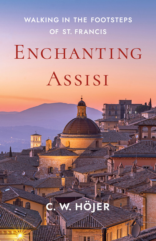 Enchanting Assisi (Walking in the Footsteps of St. Francis) by C. W. Höjer, 9781596273481