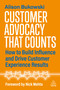Customer Advocacy That Counts (How to Build Influence and Drive Customer Experience Results) by Alison Bukowski, 9781398631601