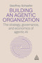 Building an Agentic Organization (The Strategy, Governance, and Economics of Agentic AI) by Geoffrey Schaefer, 9781398630727