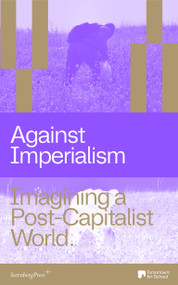 Against Imperialism (Imagining a Post-Capitalist World) by Sarah E. James, Vera Mey, 9781915609908