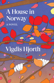 A House in Norway (A Novel) by Vigdis Hjorth, 9781836744788