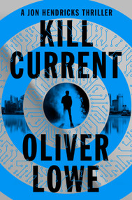 Kill Current (A Jon Hendricks Thriller) by Oliver Lowe, 9781638934271