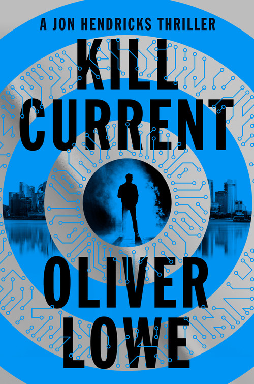 Kill Current (A Jon Hendricks Thriller) by Oliver Lowe, 9781638934271