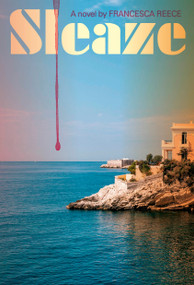 Sleaze (A Novel) by Francesca Reece, 9780385552905