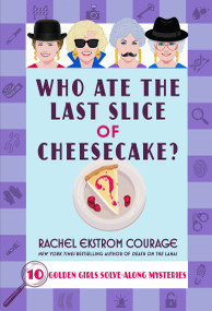 Who Ate the Last Slice of Cheesecake? (Golden Girls Solve-Along Cozy Mysteries) by Rachel Ekstrom Courage, 9781368120715