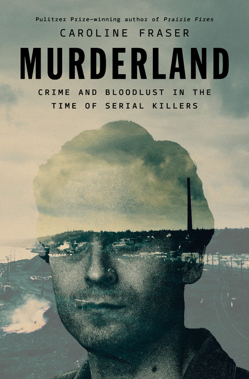 Murderland (Crime and Bloodlust in the Time of Serial Killers) by Caroline Fraser, 9780593657225