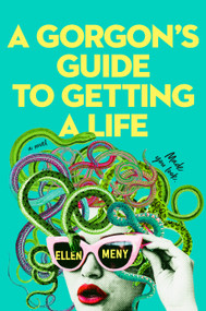A Gorgon's Guide to Getting a Life by Ellen Meny, 9798217194056