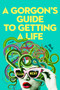 A Gorgon's Guide to Getting a Life by Ellen Meny, 9798217194056