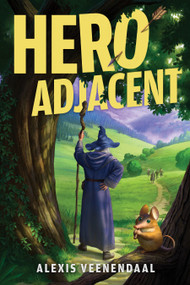 Hero Adjacent by Alexis Veenendaal, 9780756421212