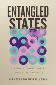 Entangled States (A Life According to Quantum Physics) by Karmela Padavic-Callaghan, 9780807028506