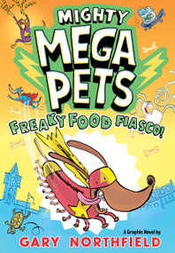 Mighty Mega Pets: Freaky Food Fiasco! by Gary Northfield, Gary Northfield, 9781536251869