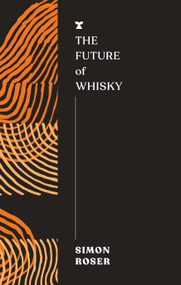 The Future of Whisky by Simon Roser, 9781685892975