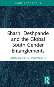 Shashi Deshpande and the Global South Gender Entanglements by Soumyadeep Chakraborty, 9781041393016
