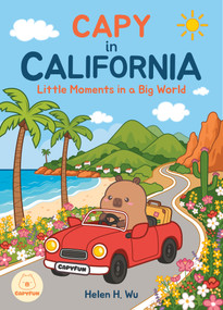 Capy in California (Little Moments in a Big World) by Helen H. Wu, 9781967999118
