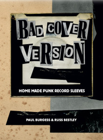 Bad Cover Version (Home Made Punk Record Sleeves) by Paul Burgess, Russ Bestley, 9781963814408