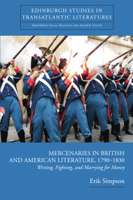 Mercenaries in British and American Literature, 1790-1830 (Writing, Fighting, and Marrying for Money) by Erik Simpson, 9781399574198