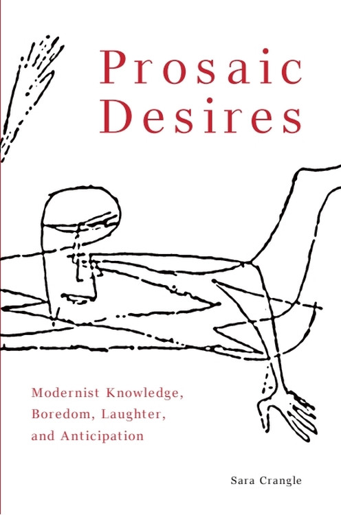 Prosaic Desires (Modernist Knowledge, Boredom, Laughter, and Anticipation) by Sara Crangle, 9781399574280