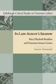 In Lady Audley's Shadow (Mary Elizabeth Braddon and Victorian Literary Genres) by Saverio Tomaiuolo, 9781399574341