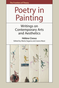 Poetry in Painting (Writings on Contemporary Arts and Aesthetics) by Hélène Cixous, Marta Segarra, Joana Masó, 9781399574273