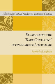 Re-imagining the 'Dark Continent' in fin de siècle Literature by Robbie McLaughlan, 9781399574334