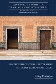 Nineteenth-Century U.S. Literature in Middle Eastern Languages by Jeffrey Einboden, 9781399574242