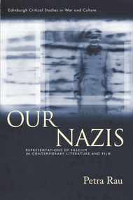 Our Nazis (Representations of Fascism in Contemporary Literature and Film) by Petra Rau, 9781399574259