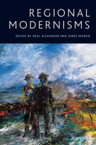 Regional Modernisms by Neal Alexander, James Moran, 9781399574303