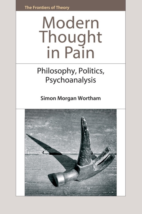 Modern Thought in Pain (Philosophy, Politics, Psychoanalysis) by Simon Morgan Wortham, 9781399574204