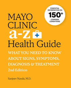 Mayo Clinic A to Z Health Guide, 2nd Edition (What You Need to Know about Signs, Symptoms, Diagnosis and Treatment) by Sanjeev Nanda, 9781945564727