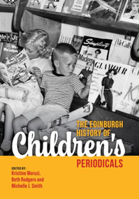 The Edinburgh History of Children's Periodicals by Kristine Moruzi, Beth Rodgers, Michelle J. Smith, 9781399577656