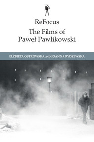 ReFocus: The Films of Paweł Pawlikowski by Elzbieta Ostrowska, Joanna Rydzewska, 9781399532662