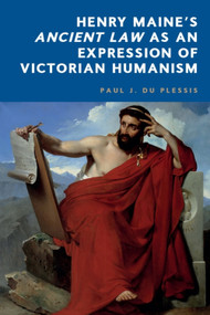Henry Maine's Ancient Law as an Expression of  Victorian Humanism by Paul J. du Plessis, 9781399550659