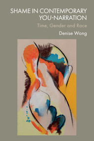 Shame in Contemporary You-Narration (Time, Gender and Race) by Denise Wong, 9781399546966