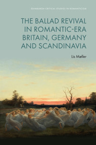 The Ballad Revival in Romantic-era Britain, Germany and Scandinavia by Lis Møller, 9781399548090