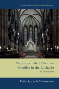 Alexander Jolly's Christian Sacrifice in the Eucharist (A Critical Edition) by David Neal Greenwood, 9781399552516