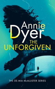 The Unforgiven (A DS McAllister Crime Thriller) by Annie Dyer, 9781036738150