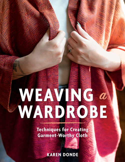 Weaving a Wardrobe (Techniques for Creating Garment-Worthy Cloth) by Karen Donde, 9780764373343