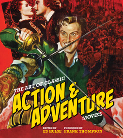 The Art of Classic Action & Adventure Movie Posters (The Story of the Genre in 750 Eye-Popping Posters) by Ed Hulse, Frank Thompson, 9780764373312