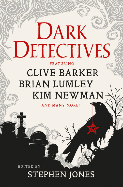Dark Detectives by Stephen Jones, Clive Barker, Kim Newman, Peter Tremayne, William Hope Hodgson, Basil Copper, Wade Wellman, Brian Lumley, R. Chetwynd-Hayes, Brian Mooney, Jay Russell, Neil Gaiman, 9781835417454