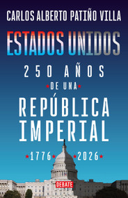 Estados Unidos: 250 años de la república / United States: 250 years of the Republic (Spanish Edition) by Carlos Alberto Patiño, 9786287874299