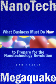 NanoTech MegaQuake (What Business Must Do Now to Prepare for the Nanontechnology Revolution) by Dan Shafer, 9780471200451