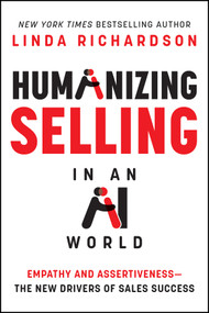 Humanizing Selling in the Age of AI (Empathy and Assertiveness - The New Drivers of Sales Success) by Linda Richardson, 9781394478903
