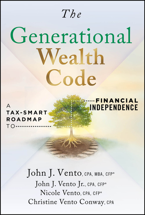 The Generational Wealth Code (A Tax-Smart Roadmap to Financial Independence) by John J. Vento, John J. Vento, Jr., Nicole Vento, Christine Vento Conway, 9781394425228