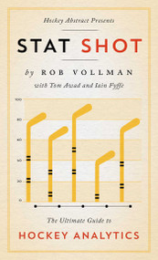 Hockey Abstract Presents... Stat Shot (The Ultimate Guide to Hockey Analytics) by Rob Vollman, Tom Awad, Iain Fyffe, 9781770419483