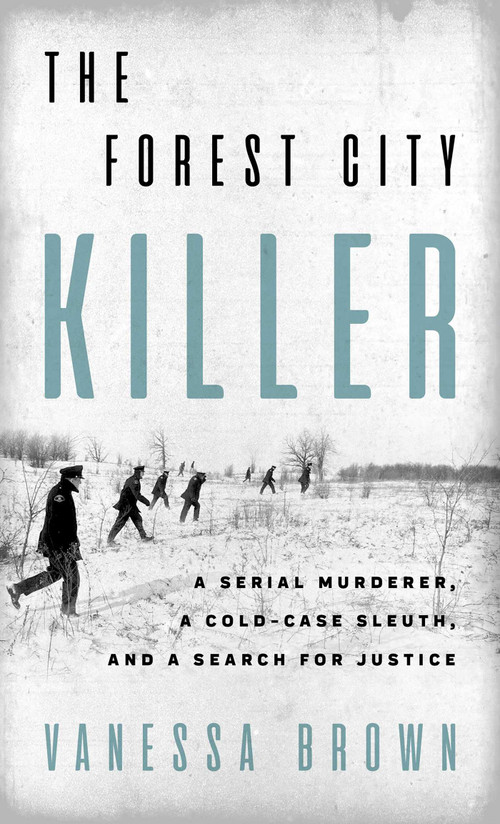 The Forest City Killer (A Serial Murderer, a Cold-Case Sleuth, and a Search for Justice) by Vanessa Brown, 9781770419506