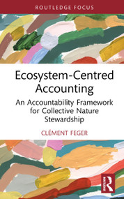 Ecosystem-Centred Accounting (An Accountability Framework for Collective Nature Stewardship) by Clément Feger, 9781032968865