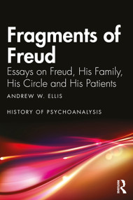Fragments of Freud (Essays on Freud, His Family, His Circle and His Patients) by Andrew W. Ellis, 9781041392415