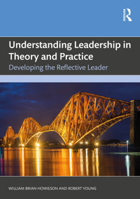 Understanding Leadership in Theory and Practice (Developing the Reflective Leader) by William Brian Howieson, Robert Young, 9781041017400