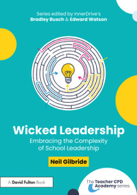 Wicked Leadership (Embracing the Complexity of School Leadership) by Neil Gilbride, 9781032990859