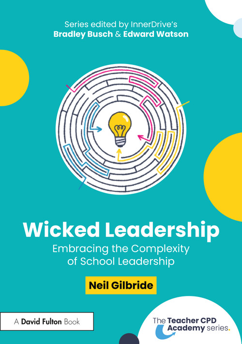 Wicked Leadership (Embracing the Complexity of School Leadership) by Neil Gilbride, 9781032990859
